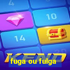 fuga ou fulga